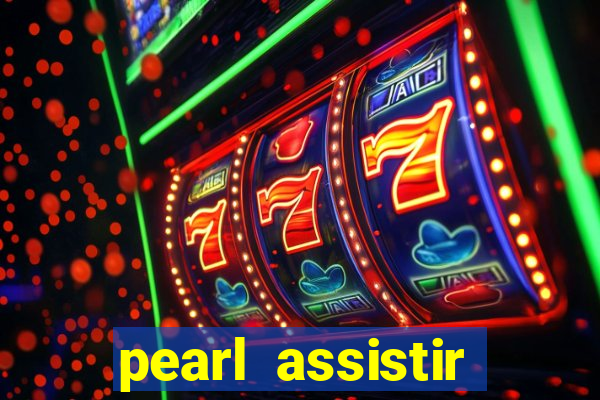 pearl assistir online megaflix